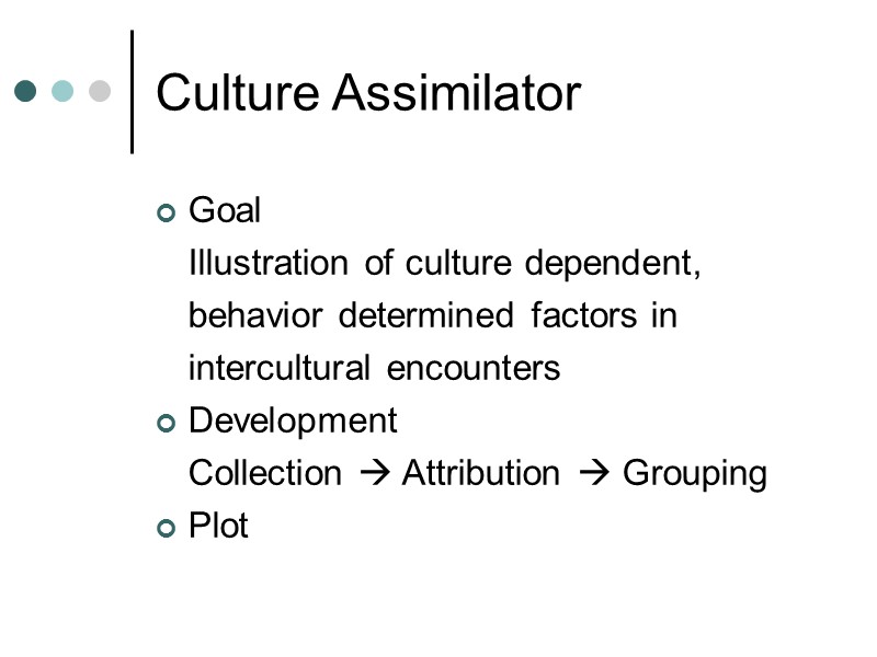 Culture Assimilator Goal  Illustration of culture dependent,  behavior determined factors in 